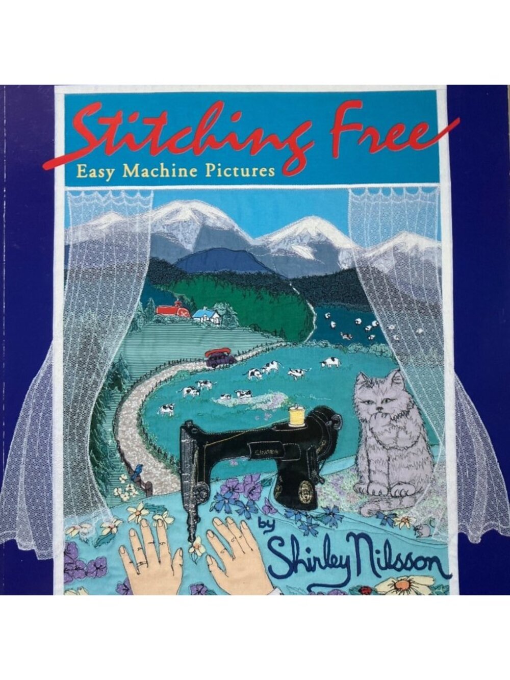 Stitching Free: Easy Machine Pictures by Shirley Nilsson Soft Art and Quilt Book